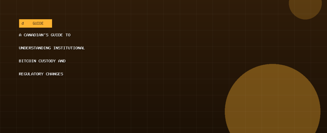 A Canadian’s Guide to Understanding Institutional Bitcoin Custody and Regulatory Changes