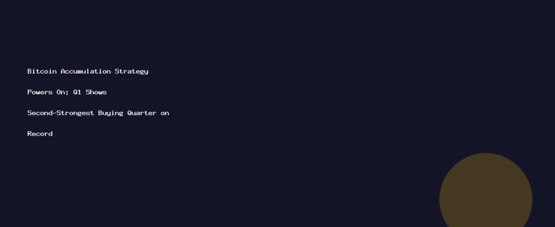 Bitcoin Accumulation Strategy Powers On: Q1 Shows Second-Strongest Buying Quarter on Record