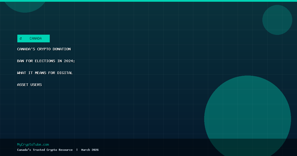 Canada’s Crypto Donation Ban for Elections in 2026: What It Means for Digital Asset Users