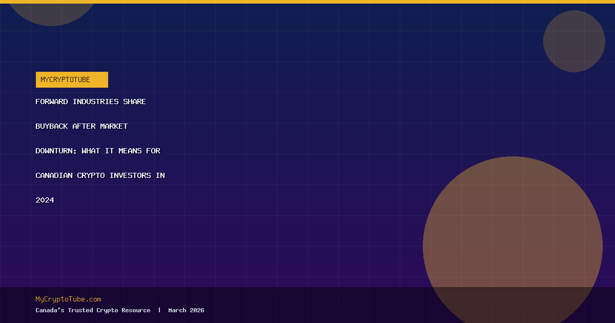 Forward Industries Share Buyback After Market Downturn: What It Means for Canadian Crypto Investors in 2026