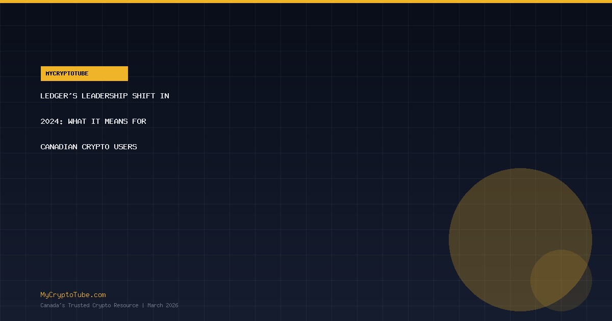 Ledger’s Leadership Shift in 2026: What It Means for Canadian Crypto Users