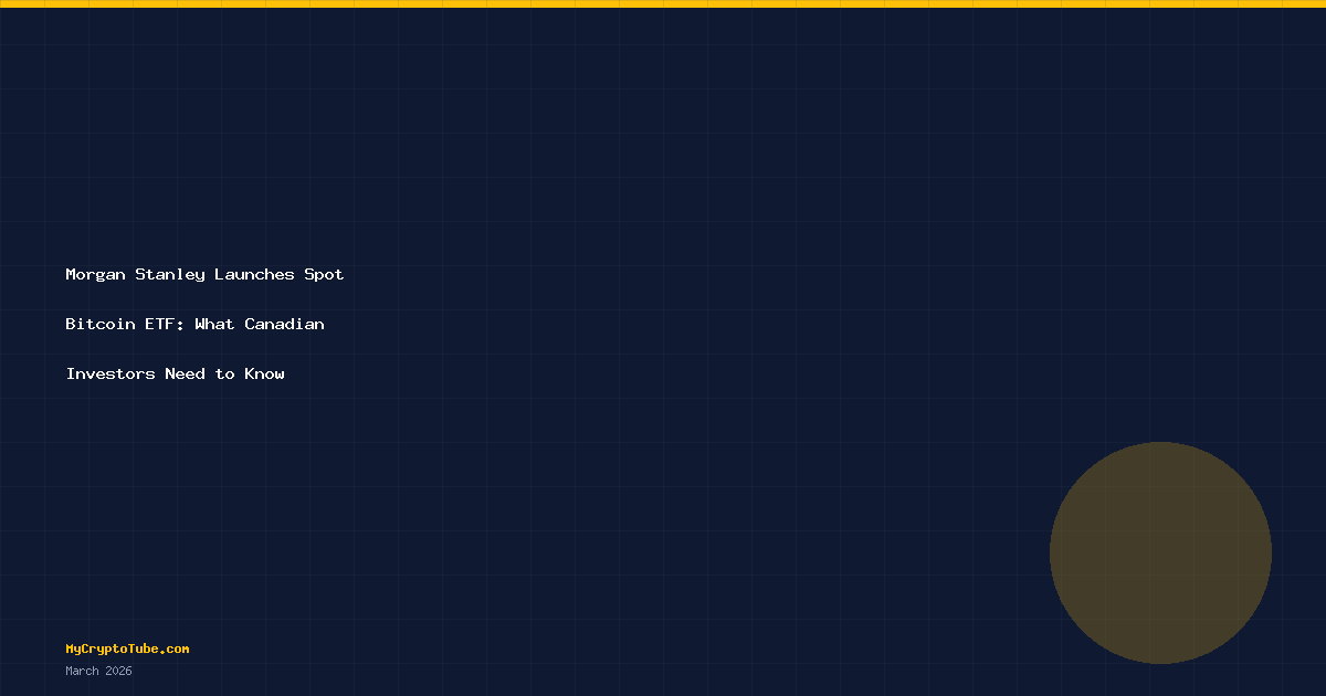 Morgan Stanley Launches Spot Bitcoin ETF: What Canadian Investors Need to Know